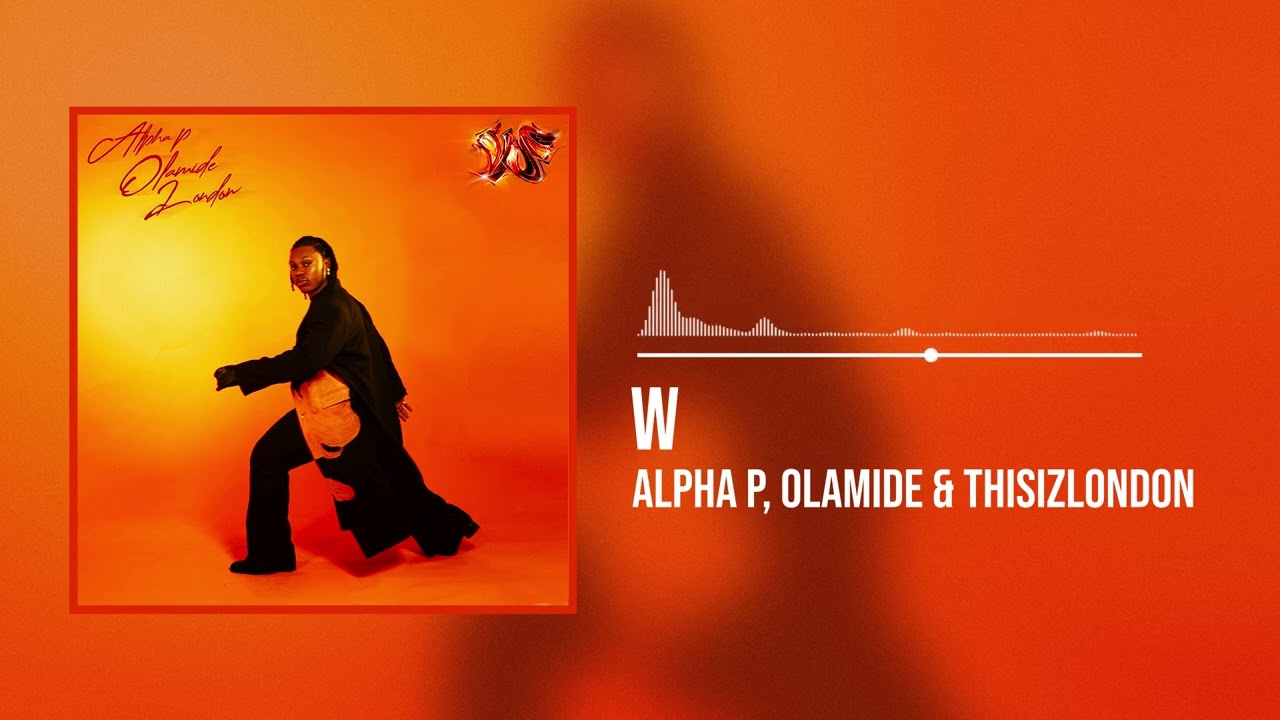 Alpha P Teams Up with Olamide and Thisizlondon on “W”